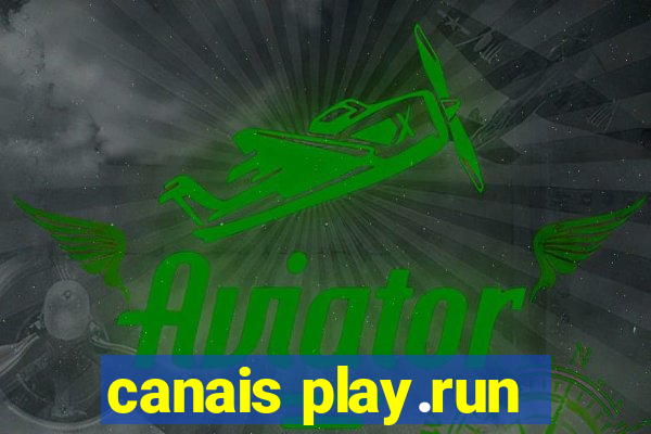 canais play.run